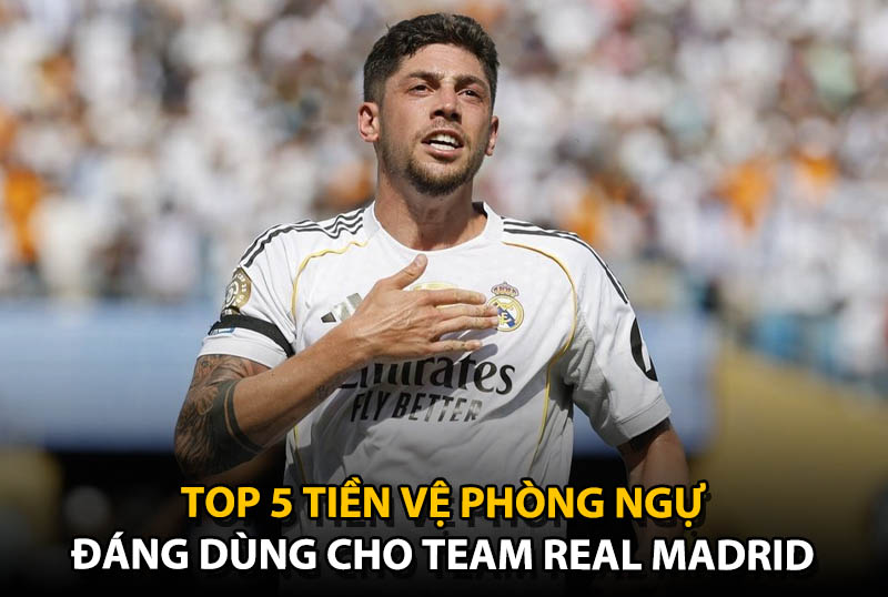 Top 5 tiền vệ phòng ngự đáng dùng cho team color Real Madrid