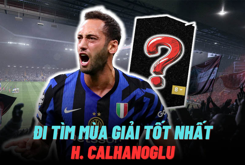 Đi tìm mùa giải tốt nhất của H. Calhanoglu trong FC Online